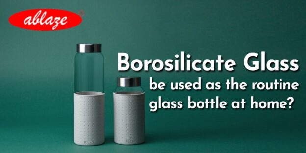 Can Borosilicate Glass be used as the routine glass bottle at home?