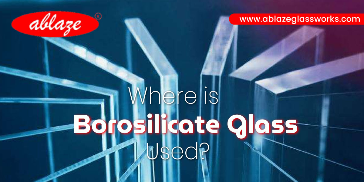 Borosilicate glass manufacturer in Vadodara, Gujarat Ablazeglassworks